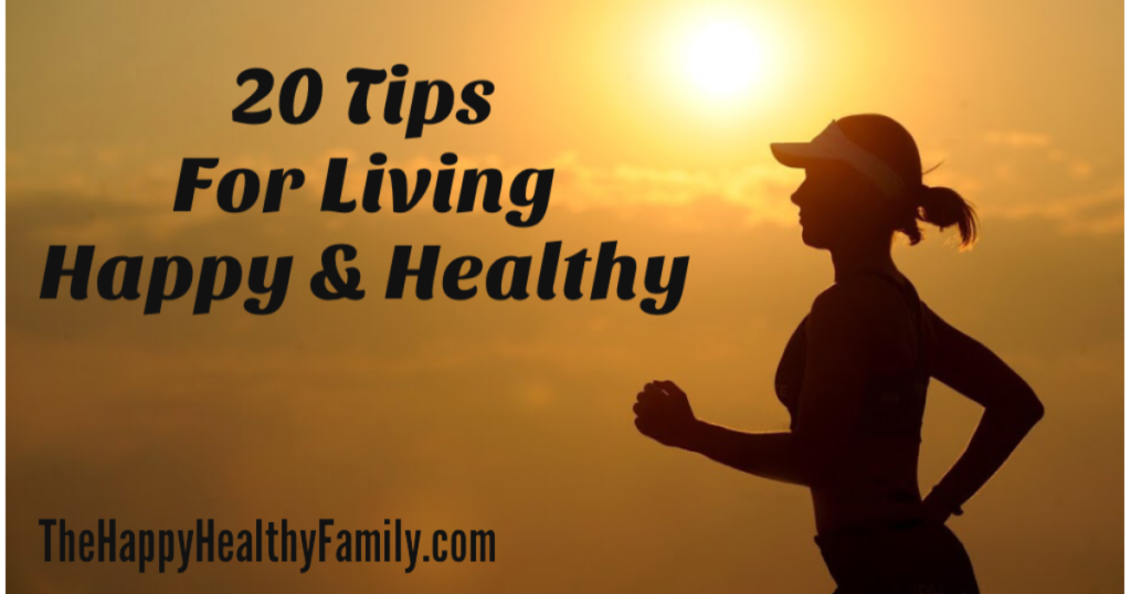 20 Tips For Living Happy And Healthy - Chris Parramore