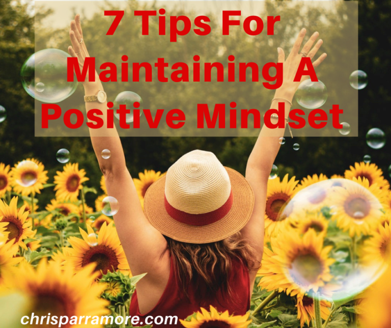 7 Tips For Maintaining a Positive Mindset - Chris Parramore