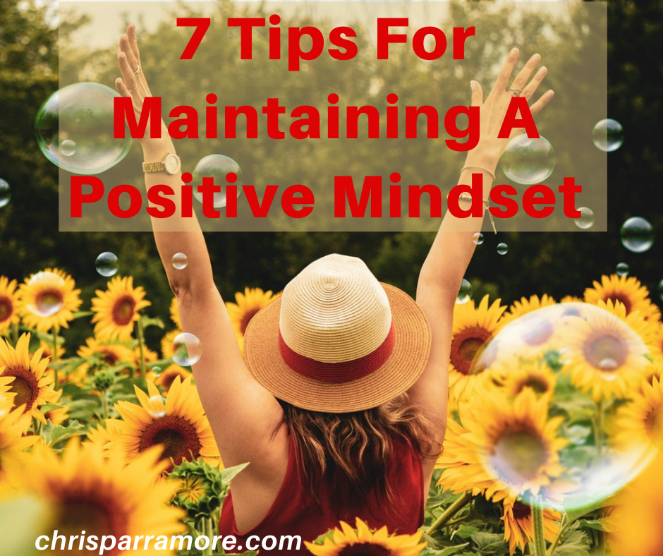 7 Tips For Maintaining A Positive Mindset