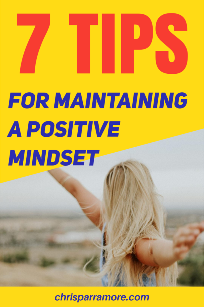 7 Tips For Maintaining A Positive Mindset